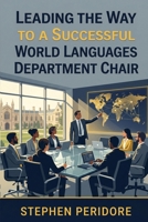 Leading the Way: A Successful World Languages Department Chair B0GWXMCGRS Book Cover