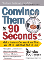Convince Them in 90 Seconds or Less: Make Instant Connections That Pay Off in Business and in Life 0761158553 Book Cover