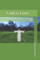 God is Love: Exploring the Ways His Love Shapes Our Faith B0FL85P6FT Book Cover