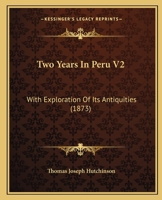 Two Years in Peru V2: With Exploration of Its Antiquities 1165808846 Book Cover