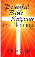 Powerful Bible Scriptures on Healing 1499766580 Book Cover