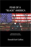 Fear of a "Black" America: Multiculturalism and the African American Experience 0595325521 Book Cover
