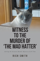 Witness to the Murder of 'the Mad Hatter': Solving the Greatest Murder Mystery of All Time 163630849X Book Cover
