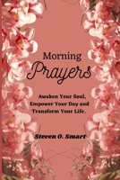 Morning Prayers: Awaken Your Soul, Empower Your Day and Transform Your Life. B0CCCHQ5DH Book Cover