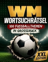 WM Wortsuchrätsel XXL - 100 Fußballthemen in Großdruck: 2.400 Wörter Rätselspaß mit Lösungen für Erwachsene (German Edition) B0H17ZVMFY Book Cover