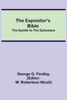 The Expositor's Bible: The Epistle to the Ephesians 9355342292 Book Cover