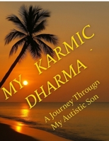 My Karmic Dharma: Journey Through My Autistic son B0FDLDVT6P Book Cover