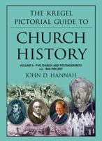 The Kregel Pictorial Guide to Church History: The Church and Postmodernity (1900-Present) 0825427878 Book Cover