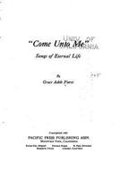 Come Unto Me: Songs Of Eternal Life 0548404720 Book Cover