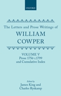 The Letters and Prose Writings of William Cowper: Volume 5: Prose 1756-1798 and Cumulative Index 0198126905 Book Cover