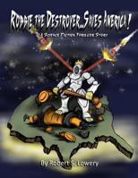 Robbie The Destroyer...Saves America!: A Science Fiction Thriller Story 1986066533 Book Cover