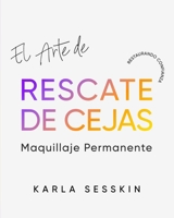 El Arte Del Rescate de Cejas: Restaurando la Confianza (Spanish Edition) B0FMJZR9SL Book Cover