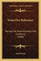 Ernst Der Bekenner: Herzog Von Braunschweig Und Luneburg (1888) 1160732388 Book Cover