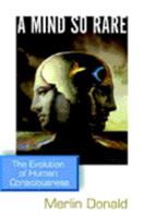 A Mind So Rare: The Evolution of Human Consciousness 0393323196 Book Cover