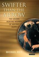 Swifter than the Arrow: The Golden Hunting Hounds of Ancient Egypt 1845111168 Book Cover