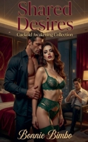 Shared Desires: Cuckold Awakening Collection B0H18Y69MX Book Cover