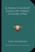 Is India Civilized Essays On Indian Culture 1017927316 Book Cover