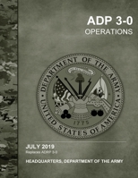 ADP 3-0 Operations, July 2019 Replaces ADRP 3-0, Headquarters Department of the Army B087SFG9XQ Book Cover