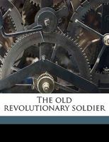 The Old Revolutionary Soldier 1286698634 Book Cover