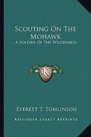 Scouting on the Mohawk: A Soldier of the Wilderness 1163161837 Book Cover