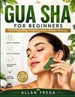 GUA SHA FOR BEGINNERS: Facial Depuffing, Sculpting & Jaw-Release Massage B0HG4MHTSN Book Cover