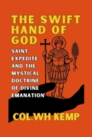The Swift Hand of God: Saint Expedite and the Mystical Doctrine of Divine Emanation: Unveiling the Urgent Manifestation of the Divine Through Mysticism, Kabbalah, and the Hidden Names of God 1300591609 Book Cover