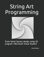 String Art Programming: Draw Spiral-Square design using C# program (Microsoft Visual Studio) B087L37YWJ Book Cover