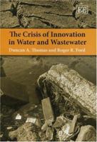 The Crisis of Innovation in Water and Wastewater 1843766264 Book Cover