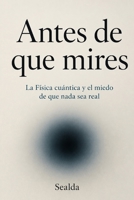 Antes de que mires: La Física cuántica y el miedo de que nada sea real (Spanish Edition) B0H1LQY4TS Book Cover