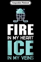 Composition Notebook: Fire In My Heart Ice In My Veins - Ice Hockey Journal/Notebook Blank Lined Ruled 6x9 100 Pages 1702889246 Book Cover
