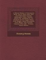 A Natural History of Uncommon Birds: And of Some Other Rare and Undescribed Animals, Quadrupeds, Fishes, Reptiles, Insects, &c., Exhibited in Two Hundred and Ten Copper-Plates, from Designs Copied Imm 0344293912 Book Cover