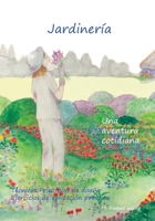 Jardinería, una aventura cotidiana: Técnicas prácticas Principios de diseño y ambientación Aplicación de contenidos (Diseño de jardines y espacios exteriores) B08M87RTN9 Book Cover