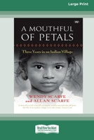 A Mouthful of Petals: Three years in an Indian village [16pt Large Print Edition] 0369387163 Book Cover