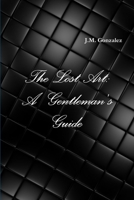 The Lost Art: A Gentleman's Guide 0359144241 Book Cover
