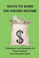 Ways To Earn Six-Figure Income: Techniques And Strategies On How To Reach Your Financial Goals: Tips For Student To Avoid Being Stuck With Loans null Book Cover