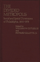 The Divided Metropolis: Social and Spatial Dimensions of Philadelphia, 1800-1975 (Contributions in American History) 0313213518 Book Cover