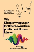 Wie Klangschwingungen Ihr Unterbewusstsein positiv beeinflussen können (German Edition) B0H9GKG9W7 Book Cover