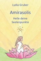 Amirasolis: Heile deine Seelenpunkte (German Edition) B0863S9XT9 Book Cover