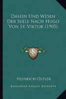Dasein Und Wesen Der Seele Nach Hugo Von St. Viktor: Mit Einer Einleitung Über Leben, Bedeutung Und Schriften Des Hugo Von St. Viktor... 1247553507 Book Cover