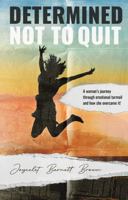 Determined Not to Quit: A woman's journey through emotional turmoil and how she overcame it! 1950995844 Book Cover