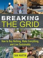 Breaking the Grid: How to Buy Nothing, Make Everything, and Live Sustainably 1641704624 Book Cover