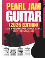 Pearl Jam Guitar Songbook: Easy & Intermediate Chords + Lyrics for 27 Trending Hits (2025 Edition) B0G34K998M Book Cover