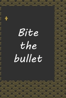 Bite the bullet : journal notebook : Life Inspirational Quotes Writing Journal / Notebook for Men & Women. Another Perfect Gift for Him & Her as ... journal ,notebook , Life Quotes . 1676192441 Book Cover