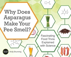 Why Does Asparagus Make Your Pee Smell?: Fascinating Food Trivia Explained with Science 1612435513 Book Cover