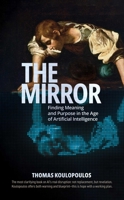 The Mirror: Finding Meaning and Purpose in the Age of Artificial Intelligence B0GYLXP6HZ Book Cover