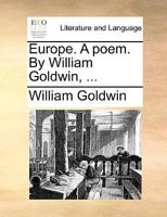 Europe. A poem. By William Goldwin, ... 1170125379 Book Cover