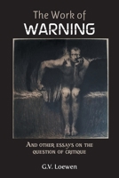 The Work of Warning: And other essays on the question of critique 1682359891 Book Cover