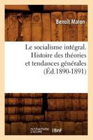 Le Socialisme Inta(c)Gral. Histoire Des Tha(c)Ories Et Tendances Ga(c)Na(c)Rales (A0/00d.1890-1891) 2019136066 Book Cover