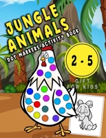 Jungle Animals, Dot Markers Activity Book: Dot coloring book for toddlers/ Creative Activity Coloring Pages for Preschoolers/ Paint Daubers/dot markers activity book for kids/Do a dot page a day B08C93M4NH Book Cover