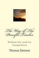 The Way of The Peaceful Teacher: Without the need for tranquilizers 149498993X Book Cover